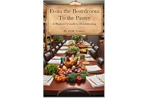 From the Boardroom to the Pantry: A Beginner's Guide to Homesteading