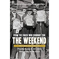 From the Folks Who Brought You the Weekend: An Illustrated History of Labor in the United States