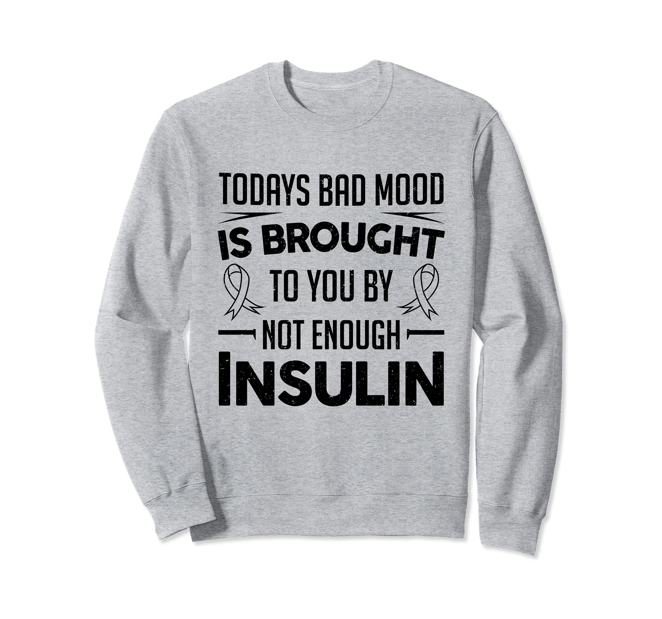 Funny Diabetic Type 1 2 Diabetes Not Enough Insulin Sweatshirt