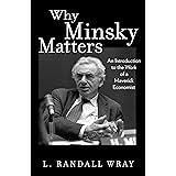 Why Minsky Matters: An Introduction to the Work of a Maverick Economist