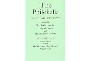 The Philokalia, Volume 1: The Complete Text; Compiled by St. Nikodimos of the Holy Mountain & St. Markarios of Corinth