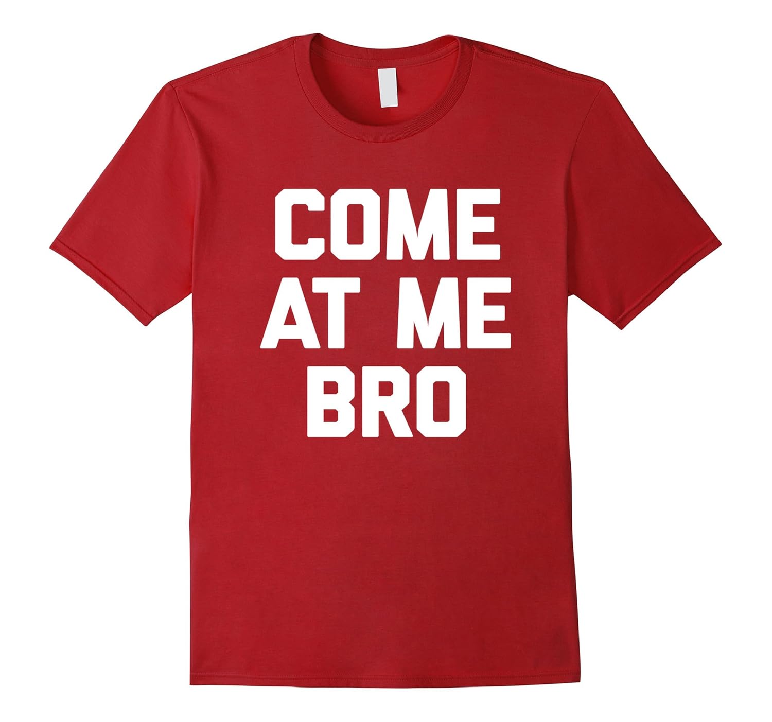 Come At Me Bro TShirt funny saying sarcastic novelty humor