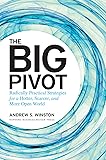 The Big Pivot: Radically Practical Strategies for a Hotter, Scarcer, and More Open World