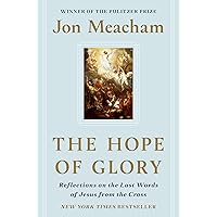 The Hope of Glory: Reflections on the Last Words of Jesus from the Cross