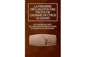 La première Déclaration des droits de l'homme de Cyrus le Grand: Le cylindre de Cyrus : un chef-d'œuvre persan d'unité, de li