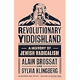 Revolutionary Yiddishland: A History of Jewish Radicalism