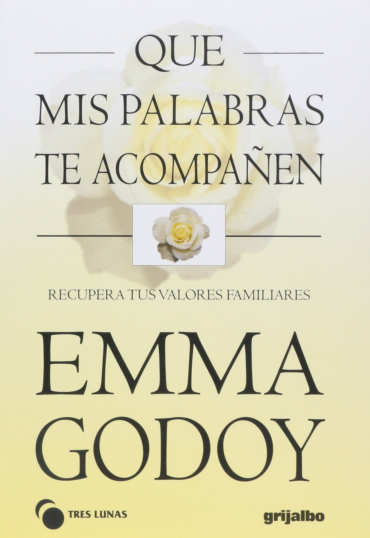 Amazon Com Que Mis Palabras Te Acompanen That My Words Accompanying You Recupera Tus Valores Familiares Recover Your Family Values Spanish Edition 9789700511337 Godoy Emma Libros