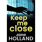 Keep Me Close : An utterly gripping psychological thriller with a shocking twist