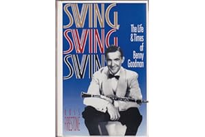 Swing, Swing, Swing: The Life and Times of Benny Goodman