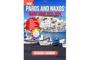 PAROS AND NAXOS TRAVEL GUIDE 2025-2026: Your Expert Companion to Island Life, Hidden Villages, Pristine Beaches, Local Flavor