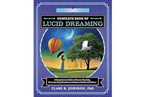 Llewellyn's Complete Book of Lucid Dreaming: A Comprehensive Guide to Promote Creativity, Overcome Sleep Disturbances & Enhan