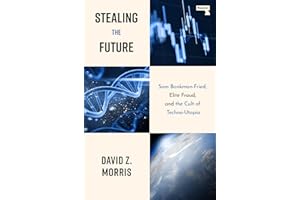 Stealing The Future: Sam Bankman-Fried, Elite Fraud, and the Cult of Techno-Utopia