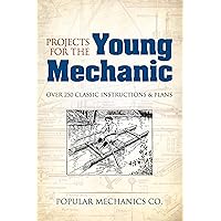 Projects for the Young Mechanic: Over 250 Classic Instructions & Plans (Dover Kids Activity Books)