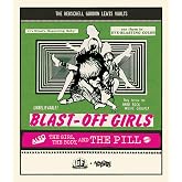 Blast-Off Girls + The Girl, The Body, and the Pill