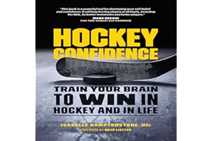 Hockey Confidence: Train Your Brain to Win in Hockey and in Life