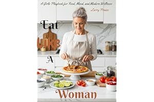 Eat Like a Woman: A Girls Playbook for Food, Mood, and Modern Wellness