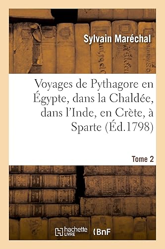 Download Voyages de Pythagore en Égypte, dans la Chaldée, dans l'Inde, en Crète, à Sparte. Tome 2: , en Sicile, à Rome, à Carthage, à Marseille et dans les Gaules PDF