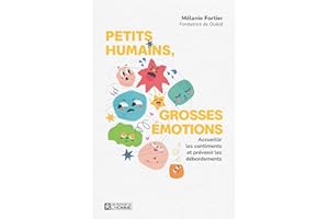 Petits humains, grosses émotions: Accueillir les sentiments et prévenir les débordements (NON CLASSE) (French Edition)