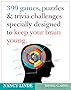 399 Games, Puzzles & Trivia Challenges Specially Designed to Keep Your Brain Young.