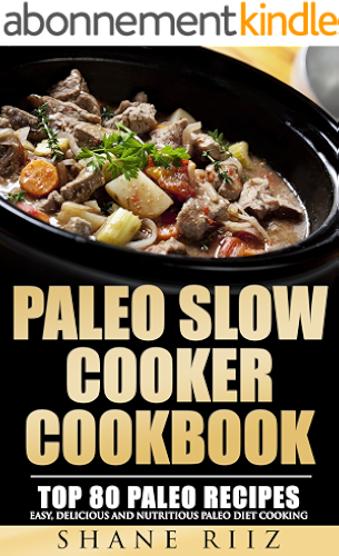 Download Paleo Slow Cooker Cookbook: Top 80 Paleo Recipes - Easy, Delicious and Nutritious Paleo Diet Cooking (English Edition) PDF