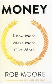 Money: Know More, Make More, Give More: Learn how to make more money and transform your life
