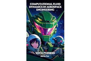 Computational Fluid Dynamics in Aerospace Engineering: Modeling and Analyzing Fluid Flows (Mastering Space Mathematics: Essen