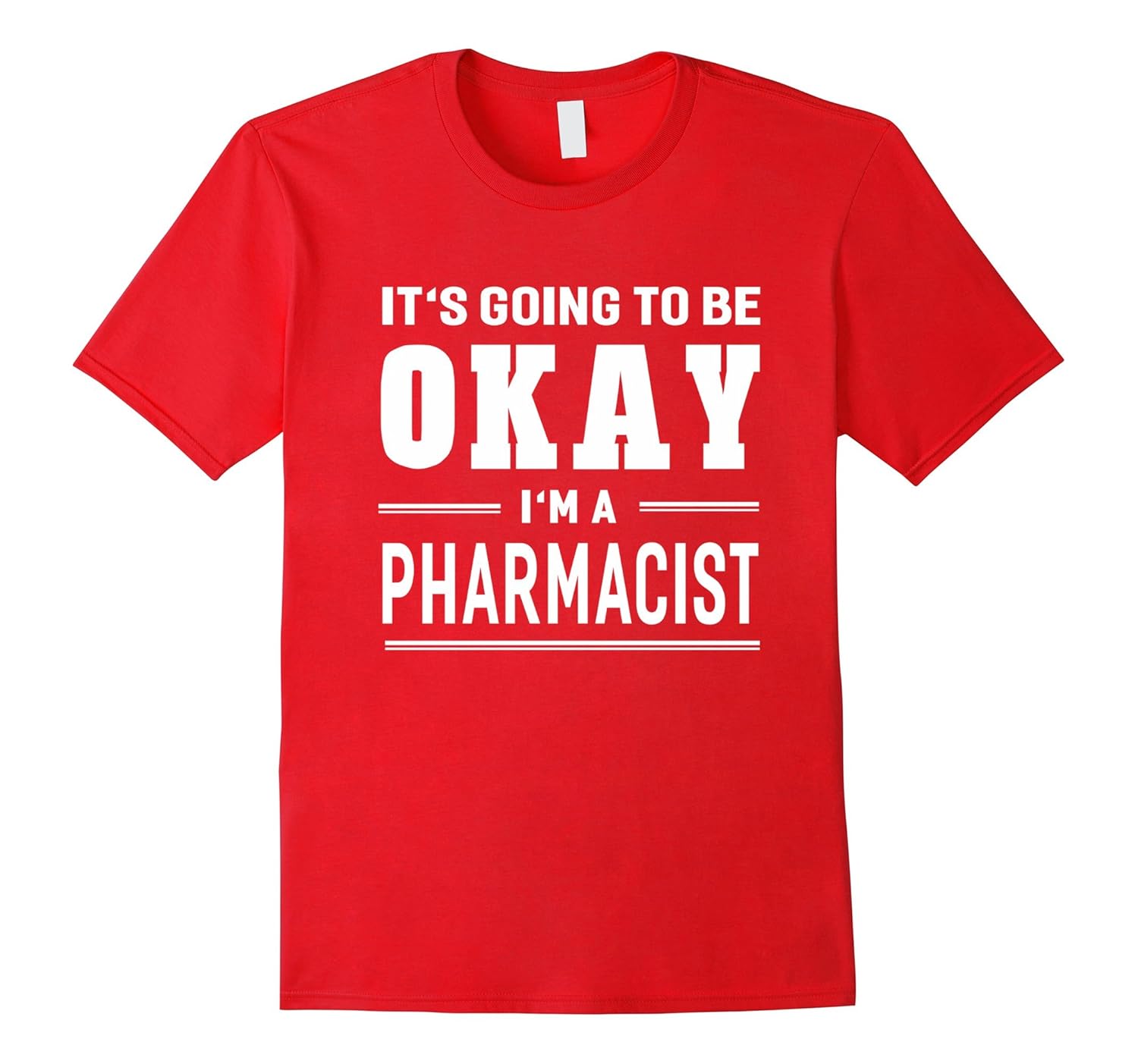 It's Going To Be Okay I'm A Pharmacist T-Shirt Funny Sayings-ANZ