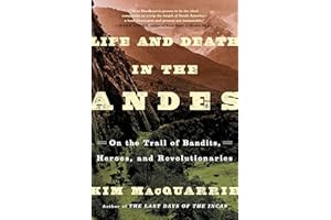 Life and Death in the Andes: On the Trail of Bandits, Heroes, and Revolutionaries