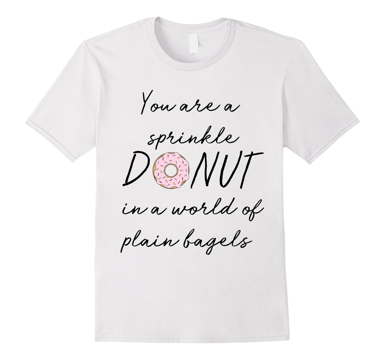 You are a Sprinkles Donut in a World of Plain Bagels TSHIRT-Rose