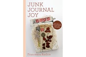 Junk Journal Joy: Find Calm and Self-Confidence with Junk Journaling