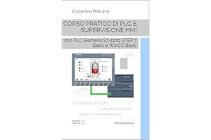Corso pratico di PLC e supervisione HMI: con PLC Siemens S7-1200 STEP 7 Basic e WinCC Basic (Italian Edition)