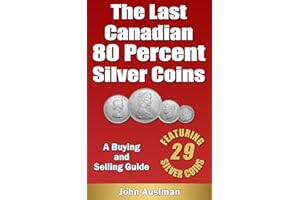 The Last Canadian 80 Percent Silver Coins - A Buying & Selling Guide (Canadian Silver Coin Series Book 1)