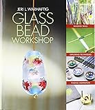 Glass Bead Workshop: Building Skills, Exploring Techniques, Finding Inspiration
