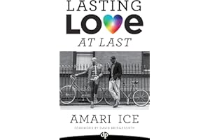 Lasting Love At Last: The Gay Guide To Attracting the Relationship of Your Dreams
