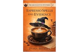 Espresso Spells and Evidence: A Griddlewitch Cozy Mystery: A Coffeehouse Crime with Kitchen Magic (The Griddlewitch Mysteries