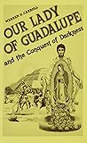 Our Lady of Guadalupe: And the Conquest of Darkness