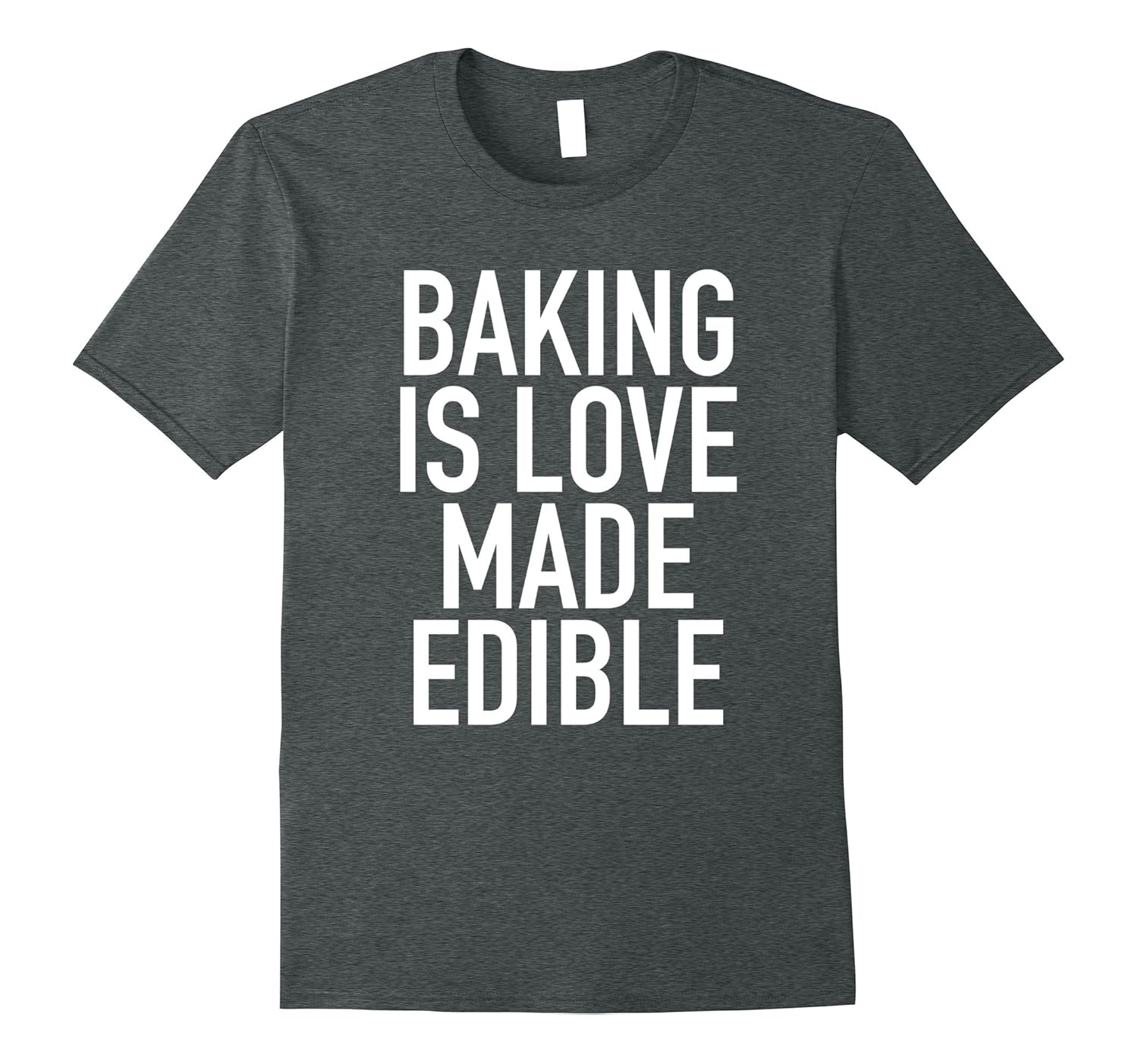Baking Is Love Made Edible Funny Baker Quote TShirt4LVS