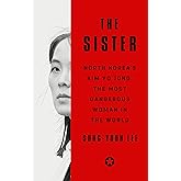 The Sister: North Korea's Kim Yo Jong, the Most Dangerous Woman in the World