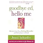 Goodbye Ed, Hello Me: Recover from Your Eating Disorder and Fall in Love with Life