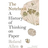 The Notebook: A History of Thinking on Paper