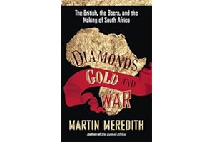Diamonds, Gold, and War: The British, the Boers, and the Making of South Africa