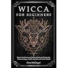 Wicca for Beginners: Wiccan Traditions and Beliefs, Witchcraft Philosophy, Practical Magic, Candle, Crystals and Herbal Ritua