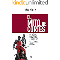 El mito de Cortés: De héroe universal a icono de la leyenda negra (Nuevo Ensayo nº 12) (Spanish Edition) book cover El mito de Cortés: De héroe universal a icono de la leyenda negra (Nuevo Ensayo nº 12) (Spanish Edition) book cover