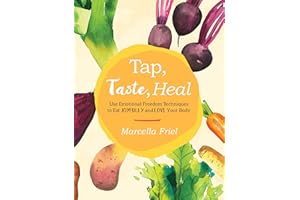 Tap, Taste, Heal: Use Emotional Freedom Techniques (EFT) to Eat Joyfully and Love Your Body