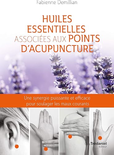 Download Huiles essentielles associées aux points d'acupuncture : Une synergie puissante et efficace pour soulager les maux courants PDF