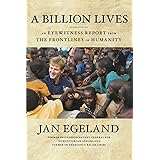 A Billion Lives: An Eyewitness Report from the Frontlines of Humanity