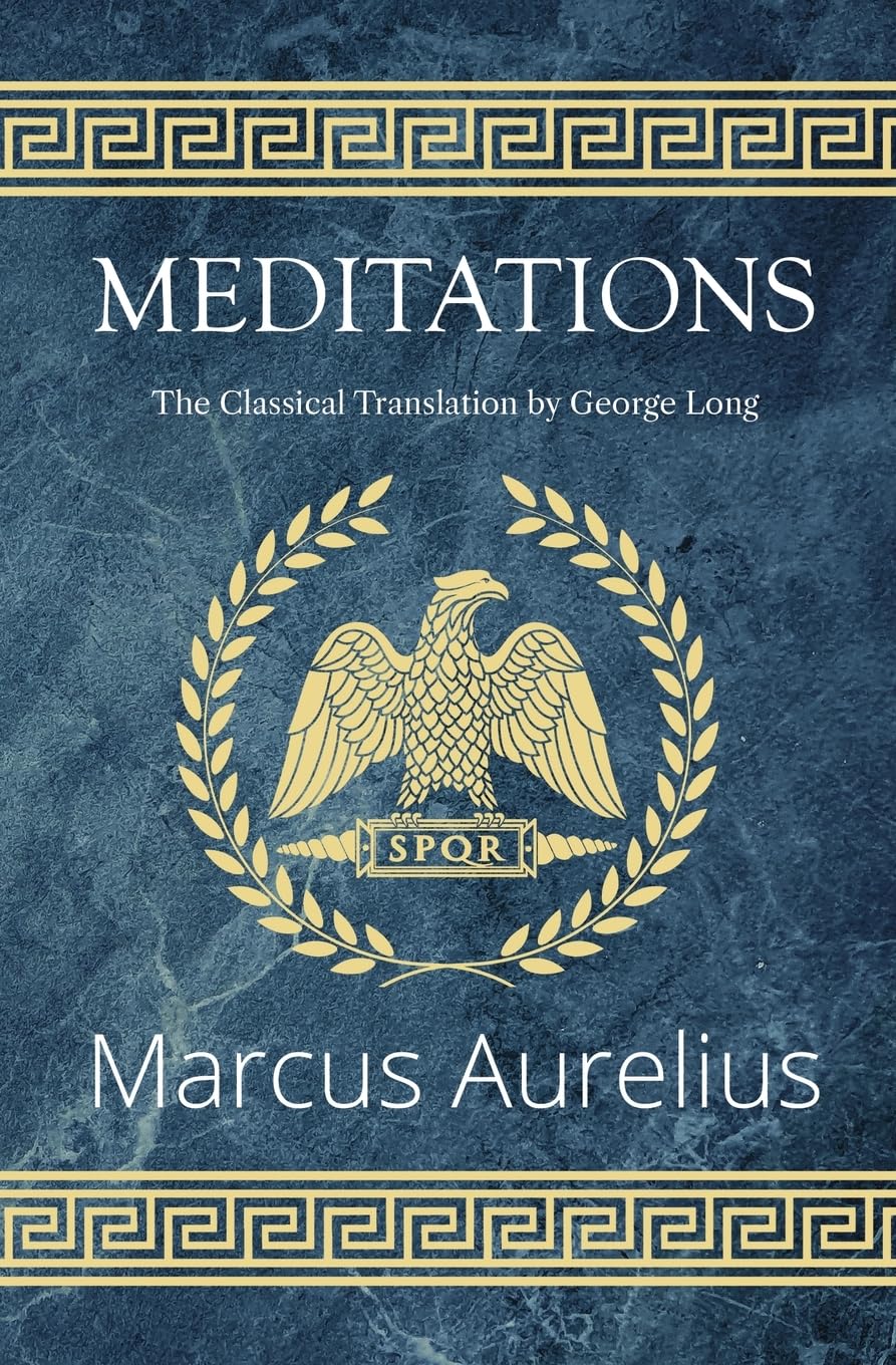 Meditations - The Classical Translation by George Long (Reader's Library Classics) Meditations - The Classical Translation by George Long (Reader's Library Classics) Paperback Kindle Hardcover