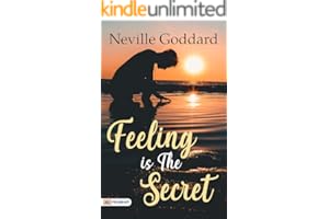 Feeling is the Secret: Feeling Is The Secret 1944 by Neville Goddard - Unlocking the Power Within: Neville Goddard's Proven S