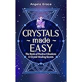 Crystals Made Easy : The Book Of Positive Vibrations & Crystal Healing Secrets (Energy Secrets 3)