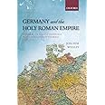 Germany and the Holy Roman Empire: Volume II: The Peace of Westphalia to the Dissolution of the Reich, 1648-1806 (Oxford Hist